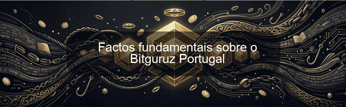 Factos fundamentais sobre o Bitguruz Portugal