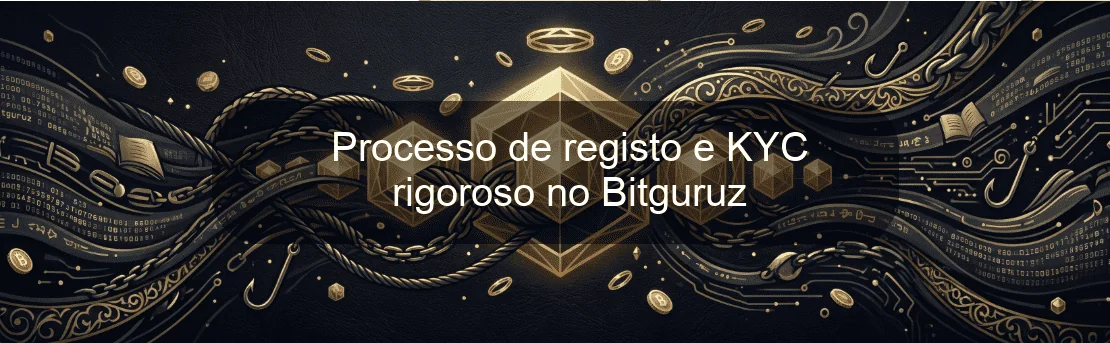 Processo de registo e KYC rigoroso no Bitguruz